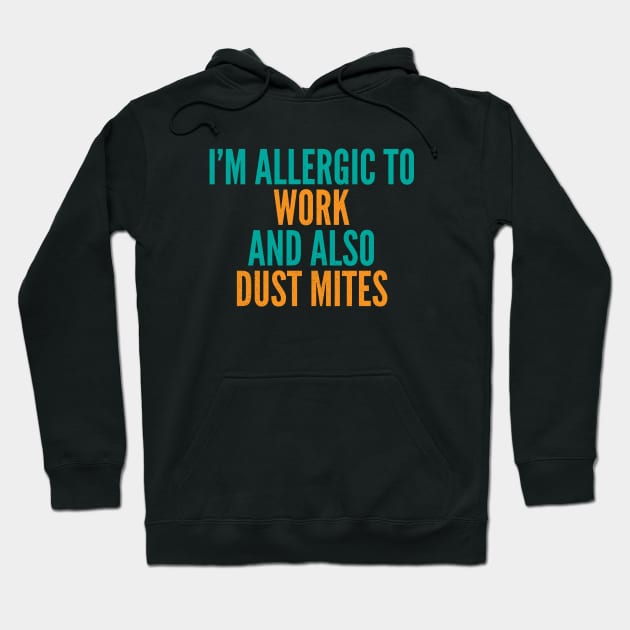 I'm Allergic To Work and Also Dust Mites Hoodie by Commykaze